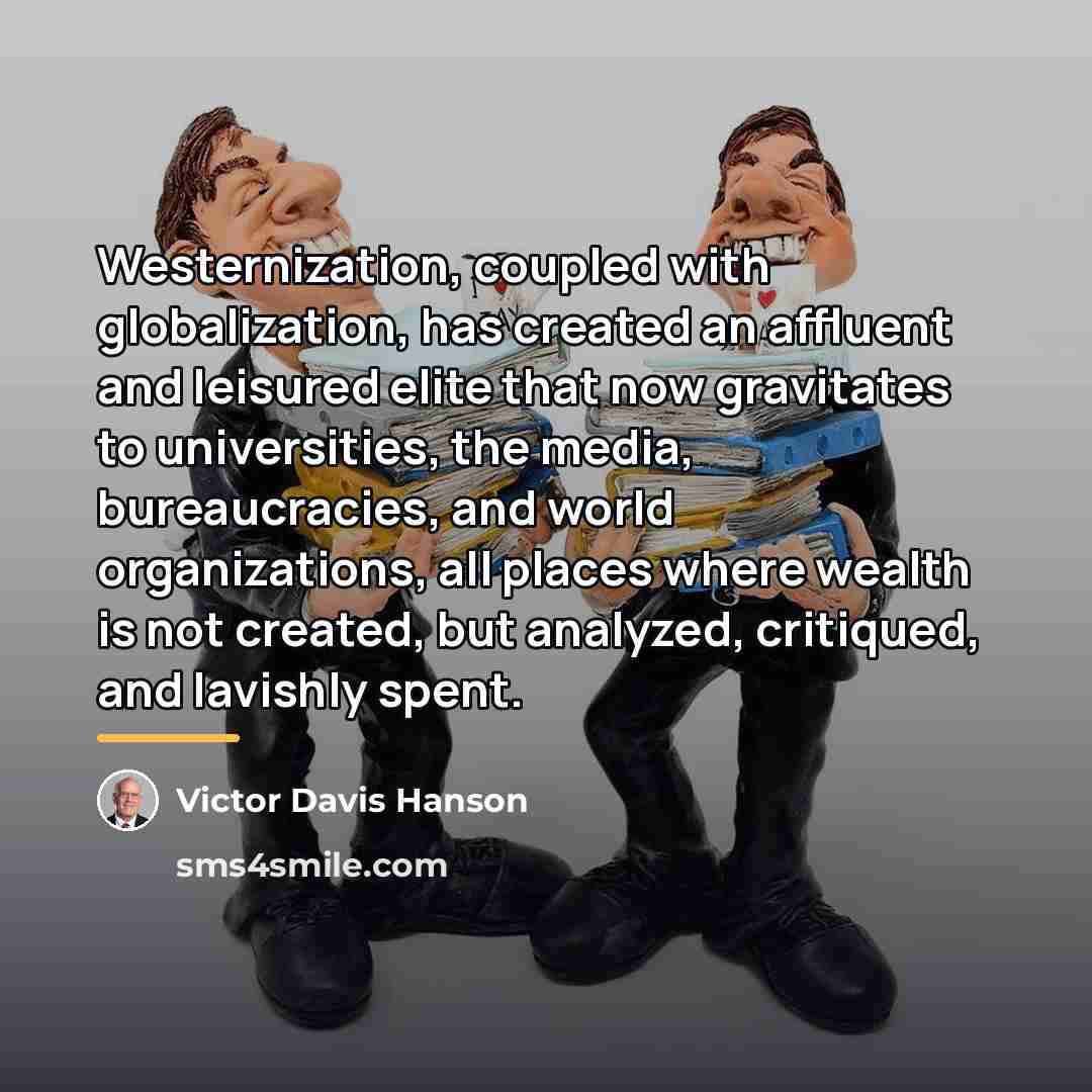 “Westernization, coupled with globalization, has created an affluent and leisured…” quote by Victor Davis Hanson