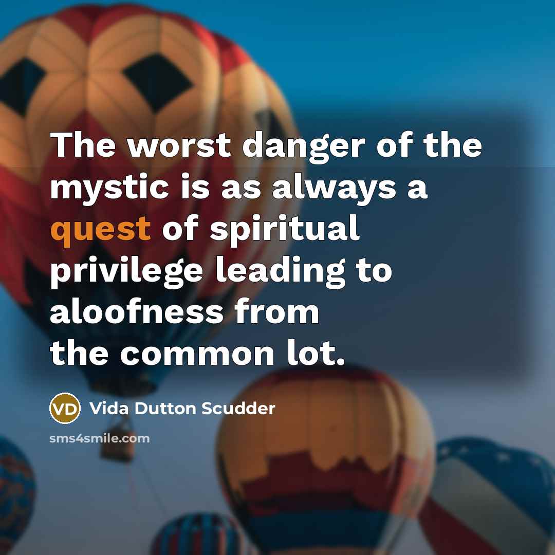 “The worst danger of the mystic is as always a…” quote by Vida Dutton Scudder