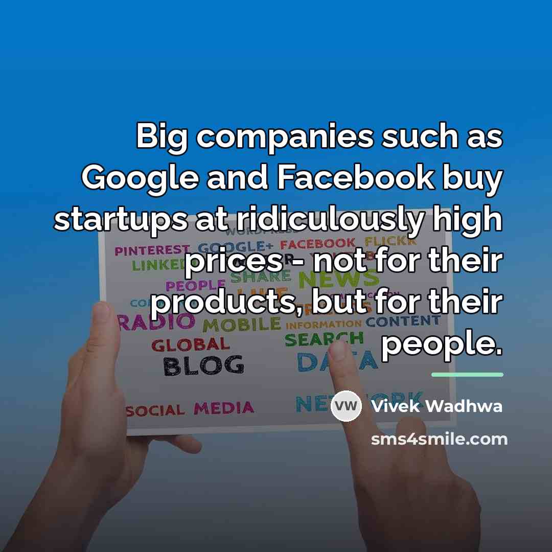 “Big companies such as Google and Facebook buy startups at…” quote by Vivek Wadhwa