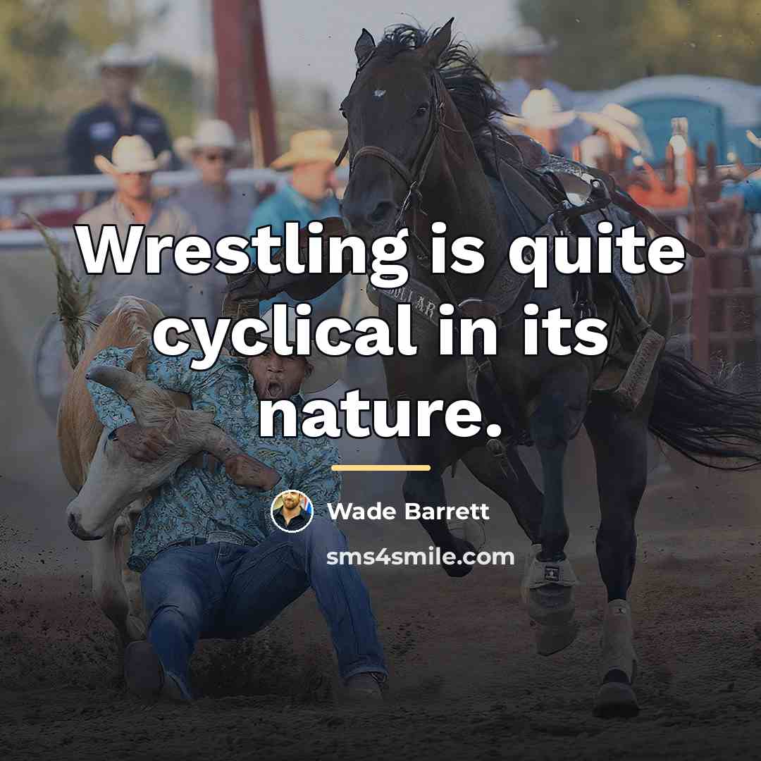 “Wrestling is quite cyclical in its nature.…” quote by Wade Barrett