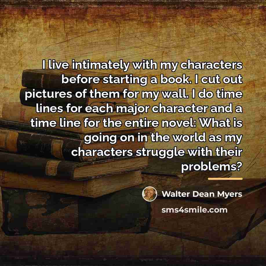 “I live intimately with my characters before starting a book.…” quote by Walter Dean Myers