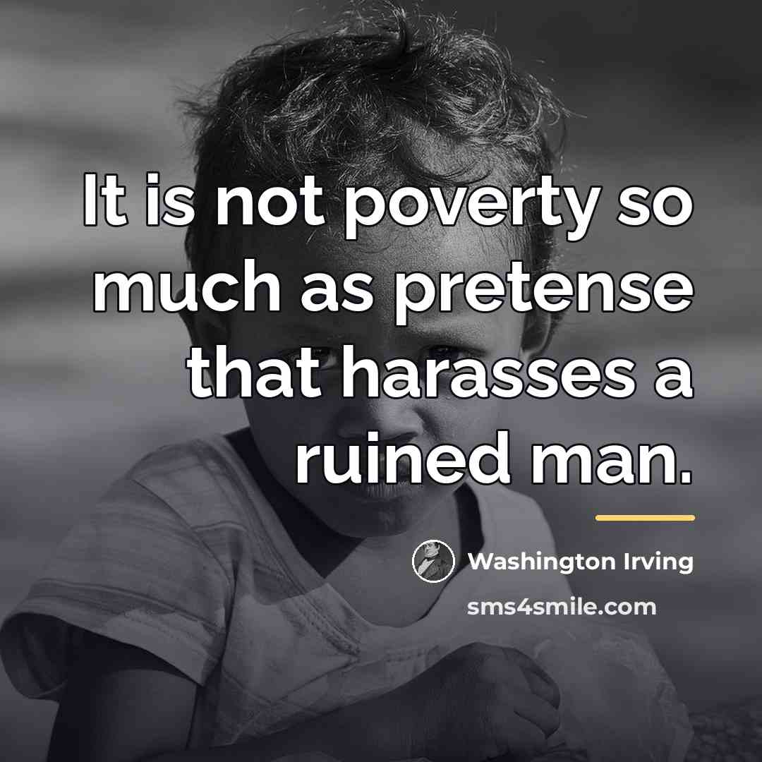 “It is not poverty so much as pretense that harasses…” quote by Washington Irving