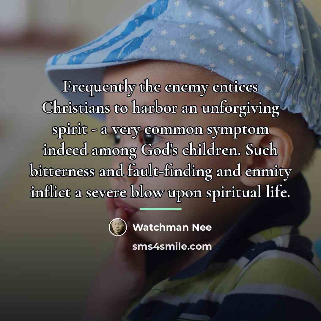 “Frequently the enemy entices Christians to harbor an unforgiving spirit…” quote by Watchman Nee