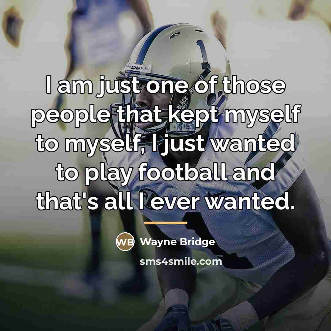 “I am just one of those people that kept myself…” quote by Wayne Bridge