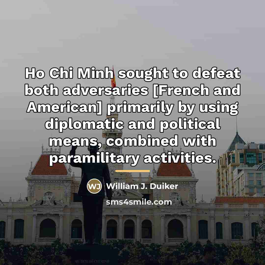 “Ho Chi Minh sought to defeat both adversaries [French and…” quote by William J. Duiker