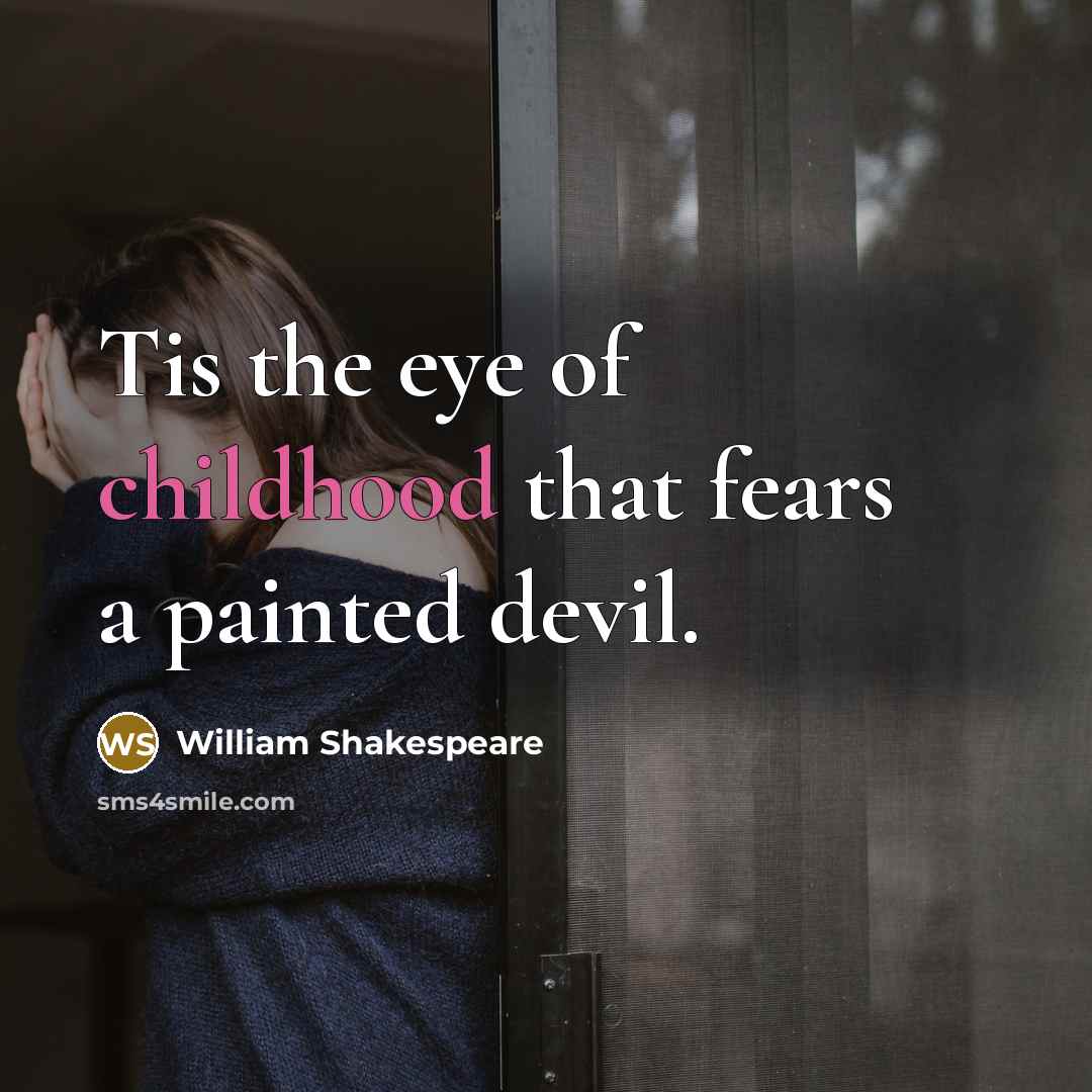 “Tis the eye of childhood that fears a painted devil.…” quote by William Shakespeare