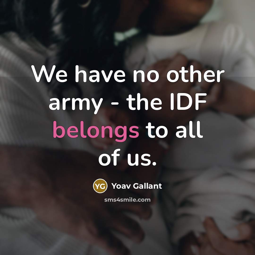 “We have no other army - the IDF belongs to…” quote by Yoav Gallant