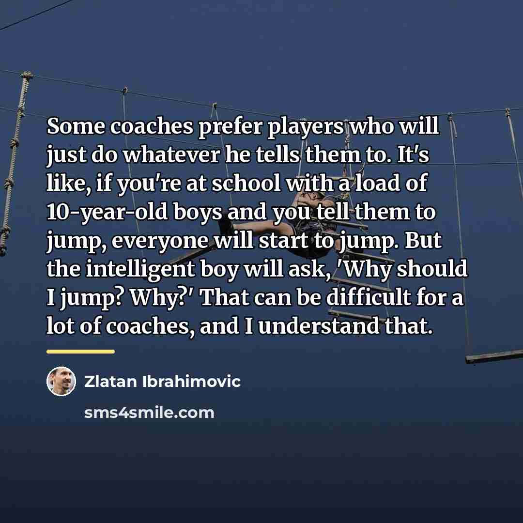 “Some coaches prefer players who will just do whatever he…” quote by Zlatan Ibrahimovic