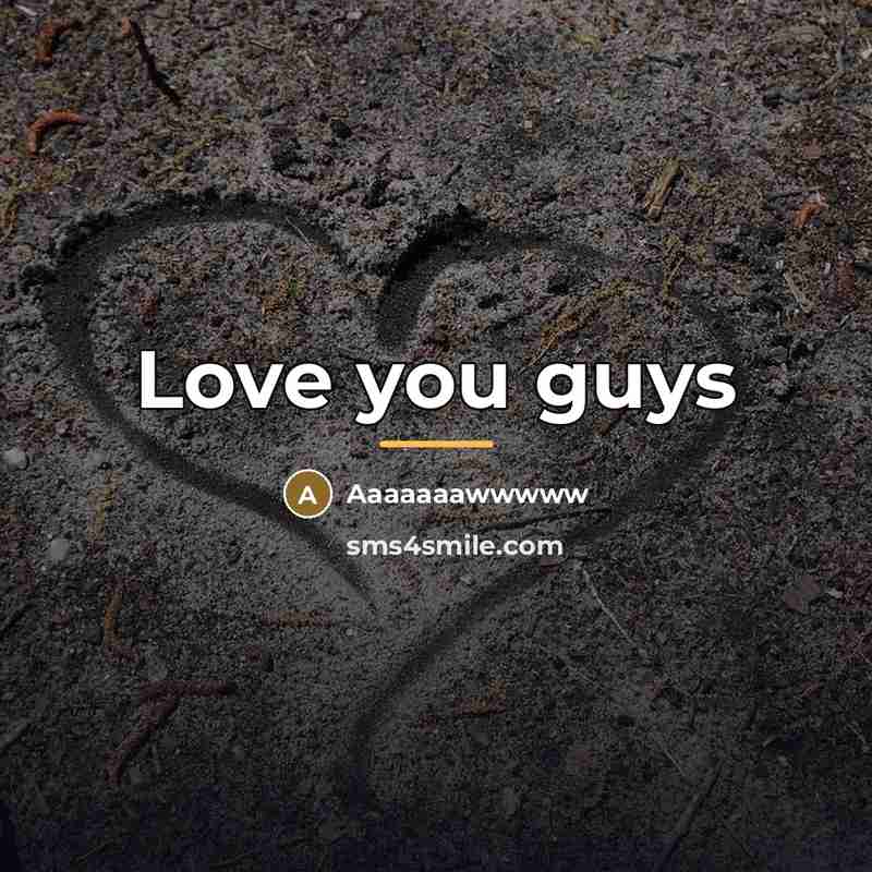 “Love you guys…” quote by Aaaaaaawwwww