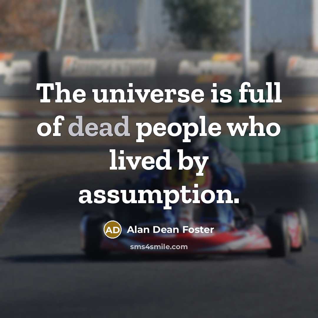 “The universe is full of dead people who lived by…” quote by Alan Dean Foster