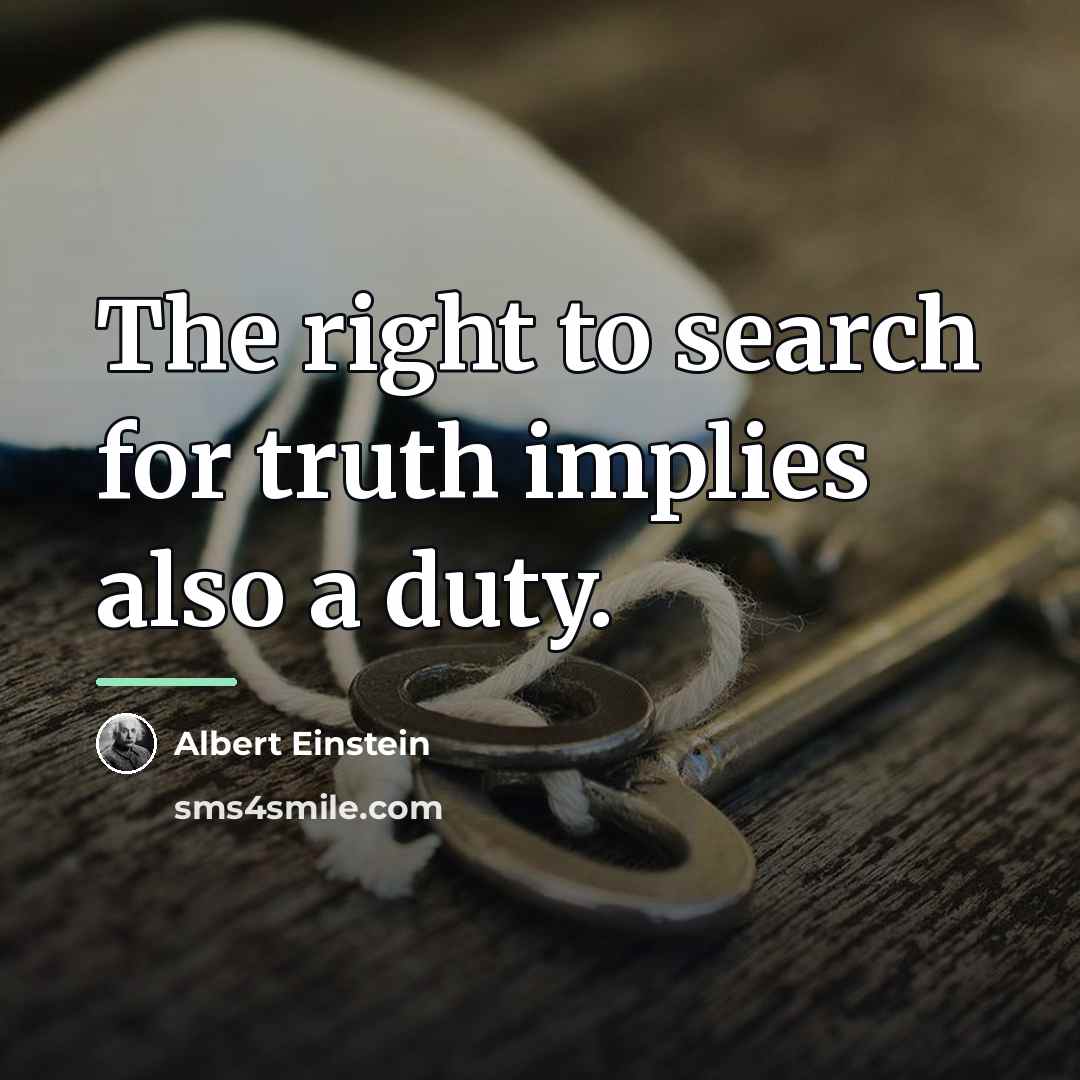 “The right to search for truth implies also a duty.…” quote by Albert Einstein