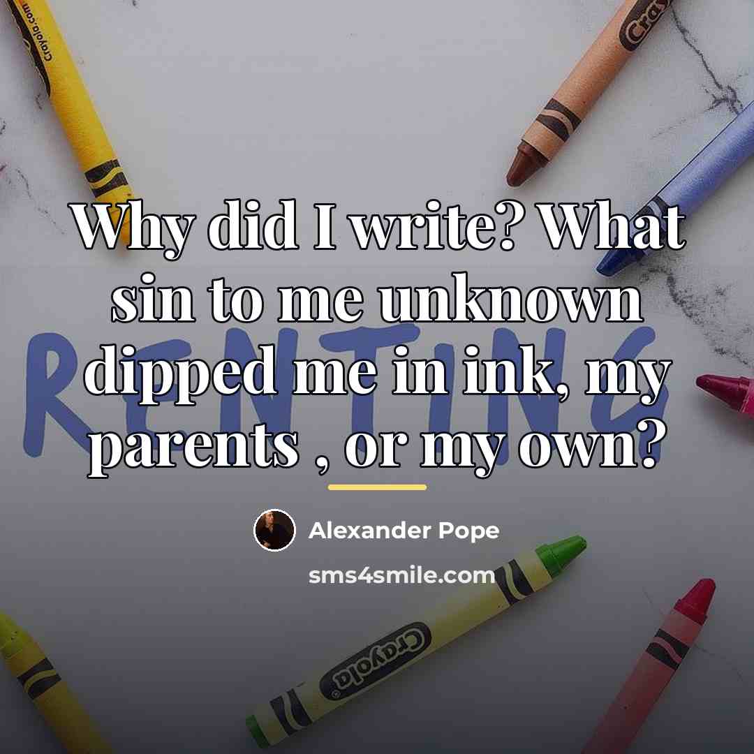 “Why did I write? What sin to me unknown dipped…” quote by Alexander Pope