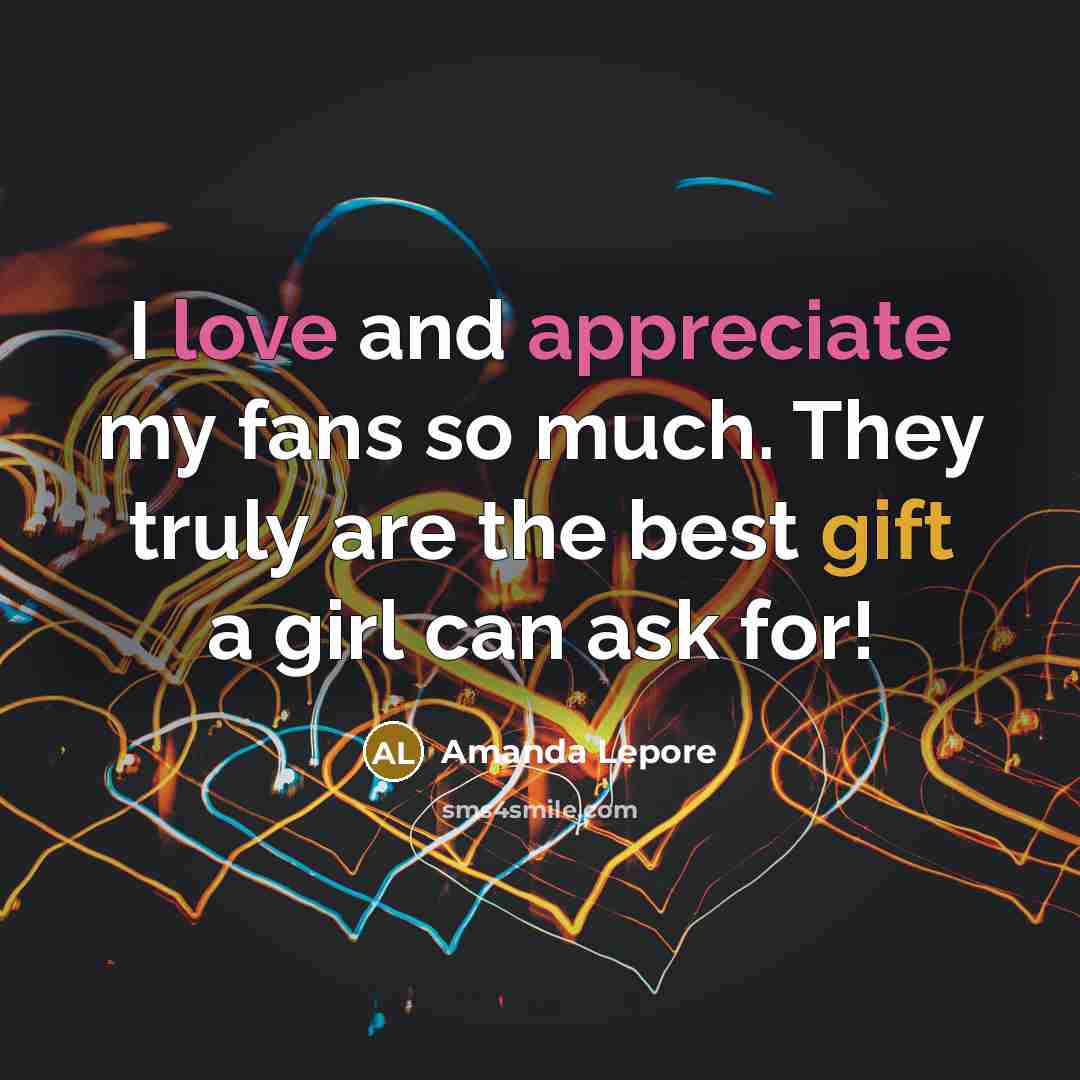 “I love and appreciate my fans so much. They truly…” quote by Amanda Lepore