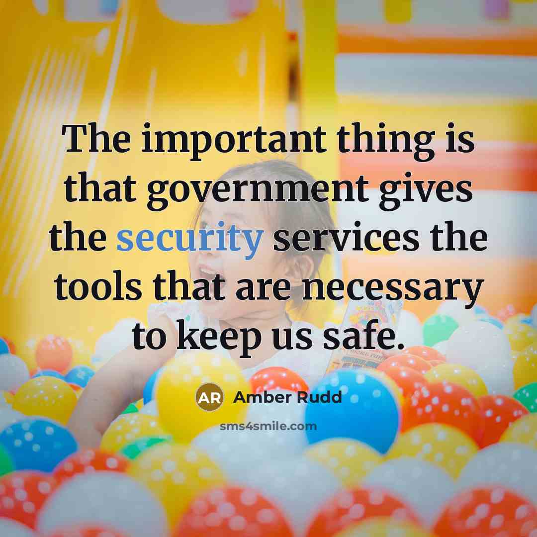 “The important thing is that government gives the security services…” quote by Amber Rudd