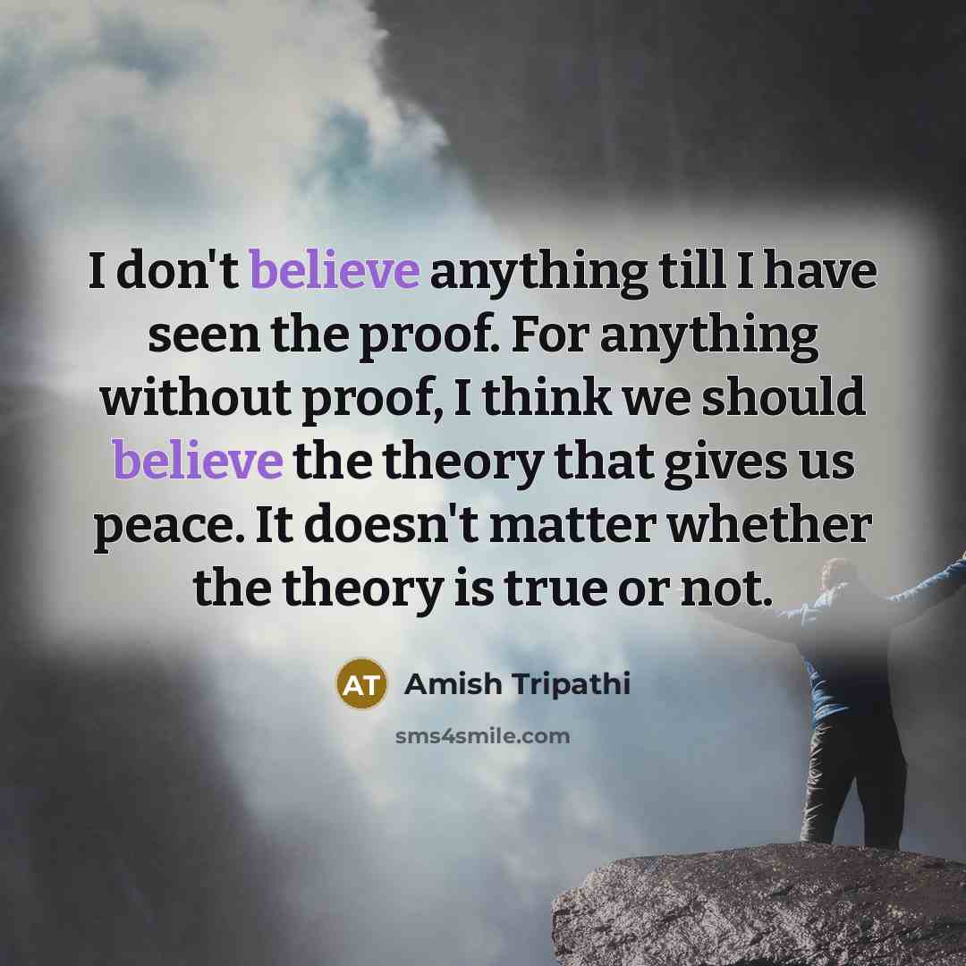 “I don't believe anything till I have seen the proof.…” quote by Amish Tripathi