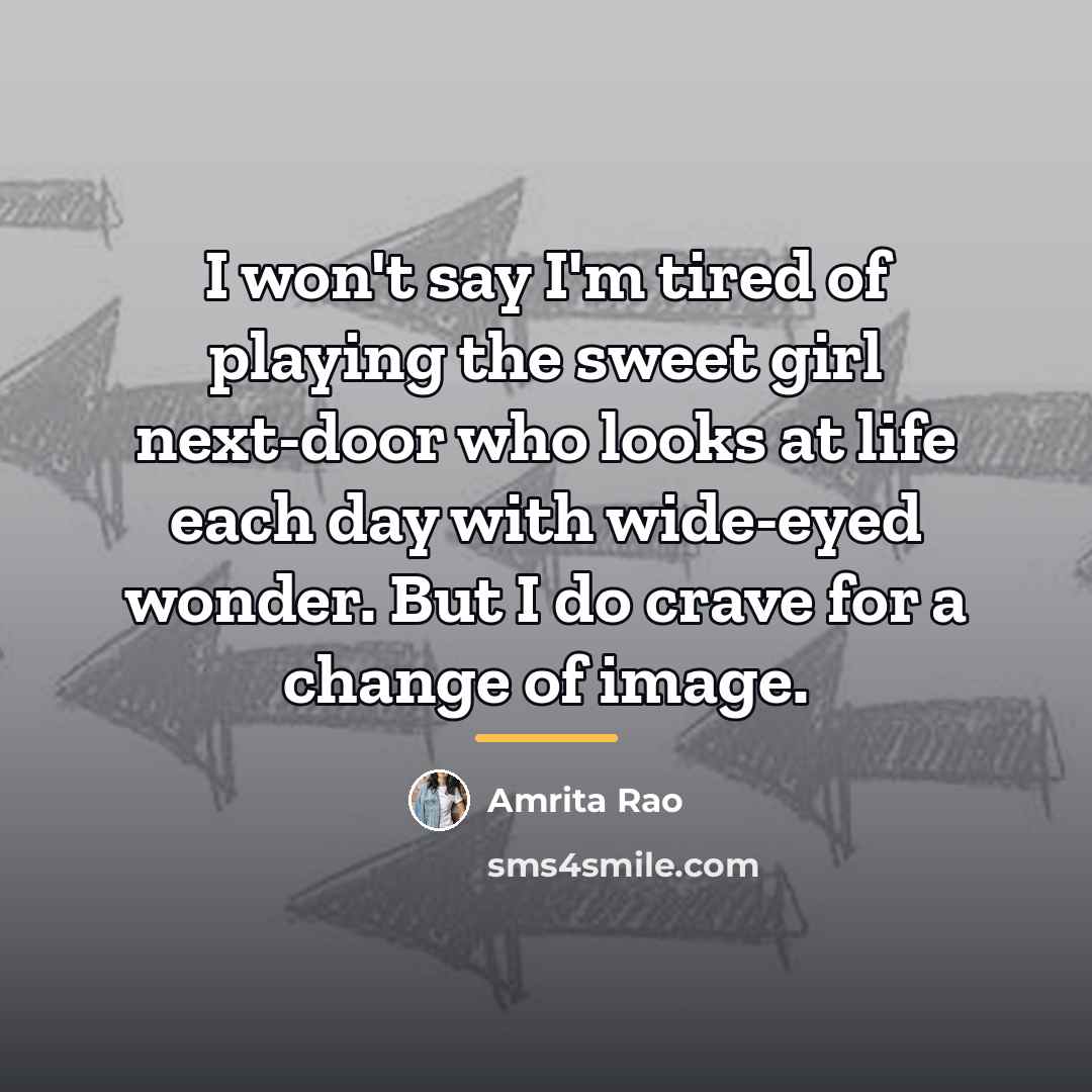 “I won't say I'm tired of playing the sweet girl…” quote by Amrita Rao