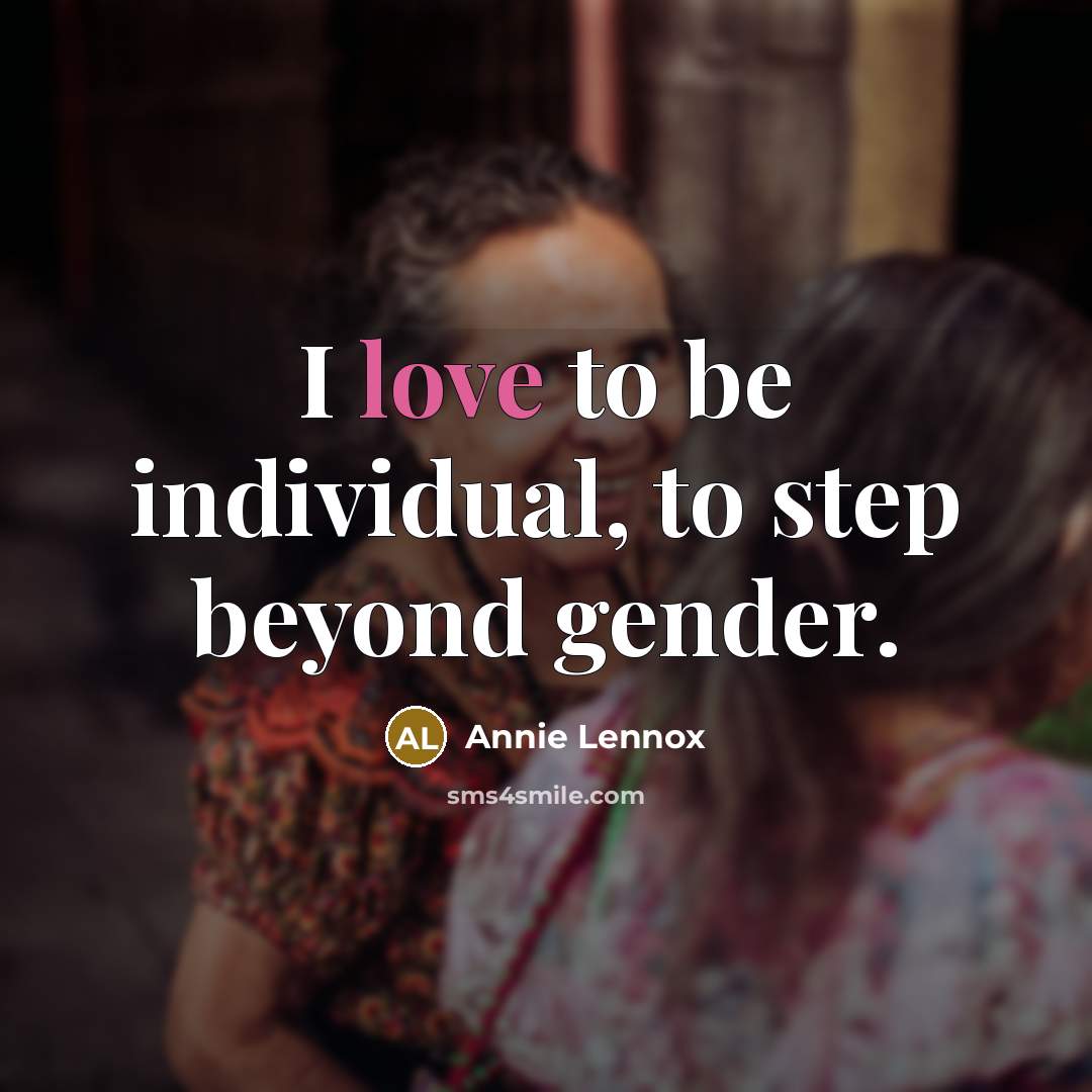 “I love to be individual, to step beyond gender.…” quote by Annie Lennox