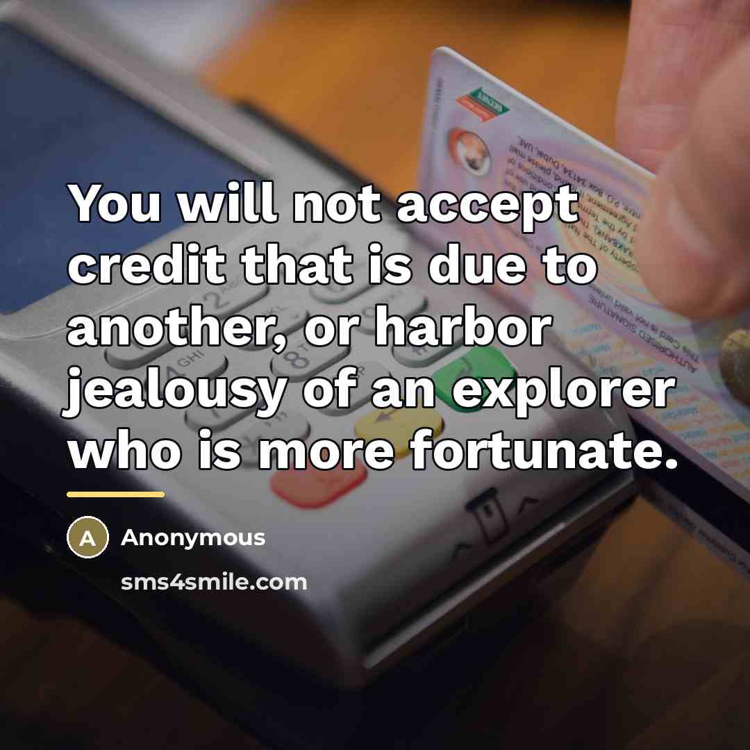 “You will not accept credit that is due to another,…” quote by Anonymous