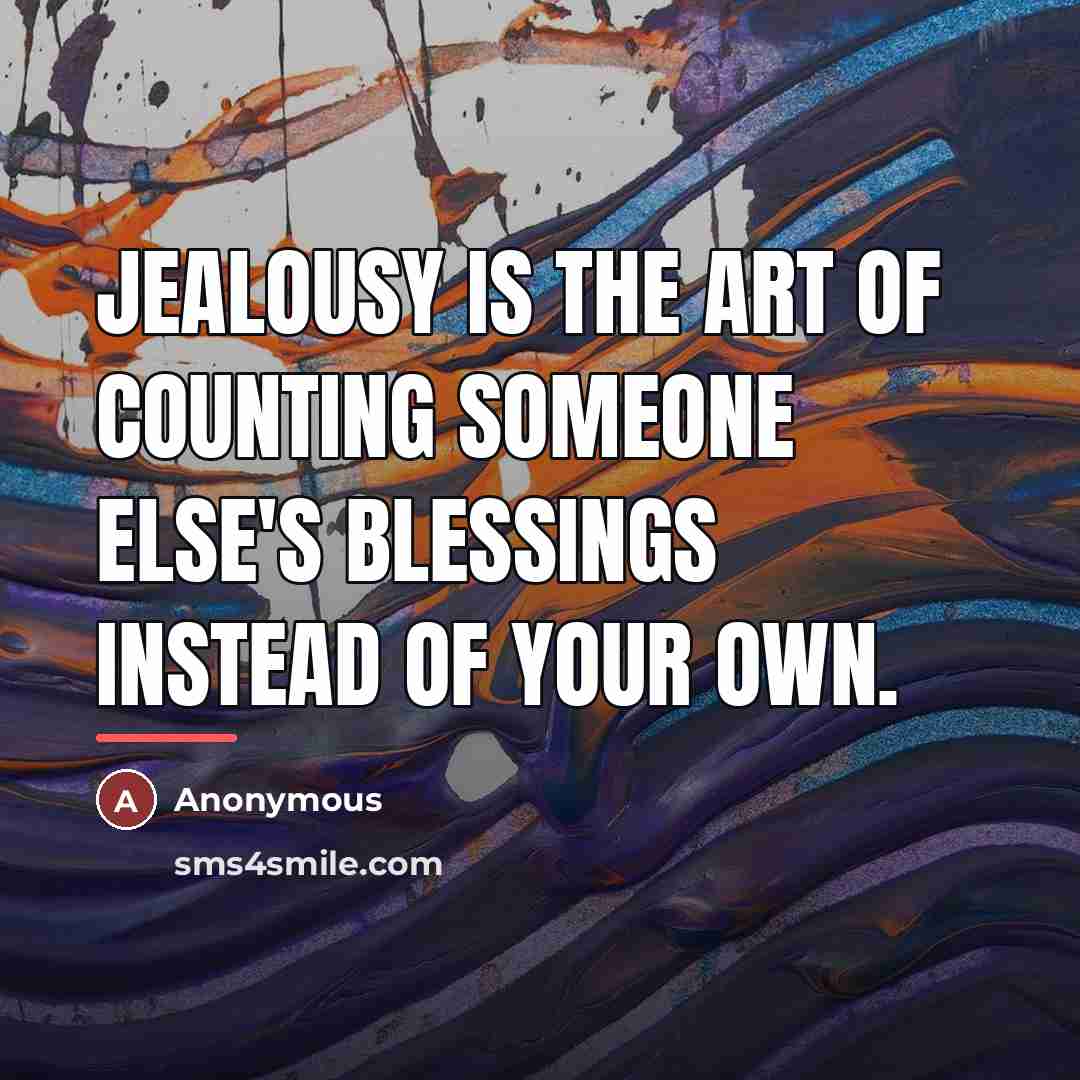 “Jealousy is the art of counting someone else's blessings instead…” quote by Anonymous