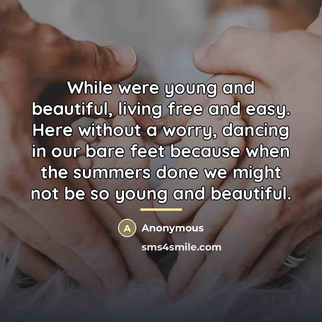 “While were young and beautiful, living free and easy. Here…” quote by Anonymous