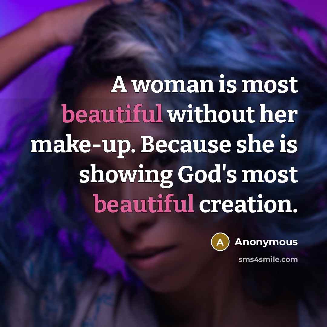 “A woman is most beautiful without her make-up. Because she…” quote by Anonymous