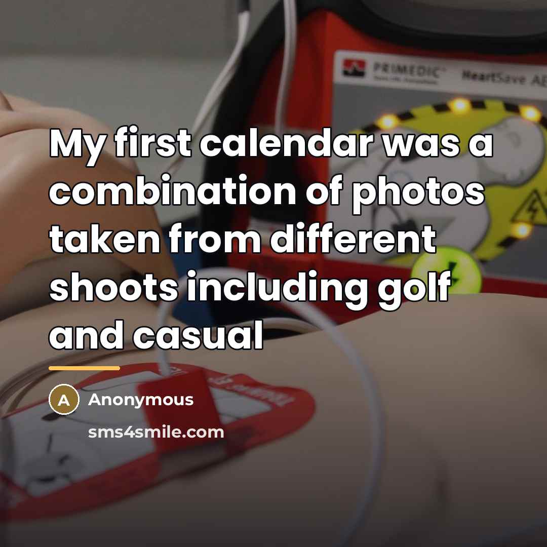 “My first calendar was a combination of photos taken from…” quote by Anonymous