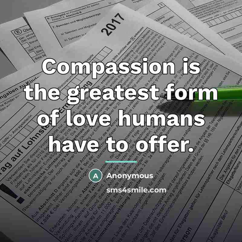 “Compassion is the greatest form of love humans have to…” quote by Anonymous
