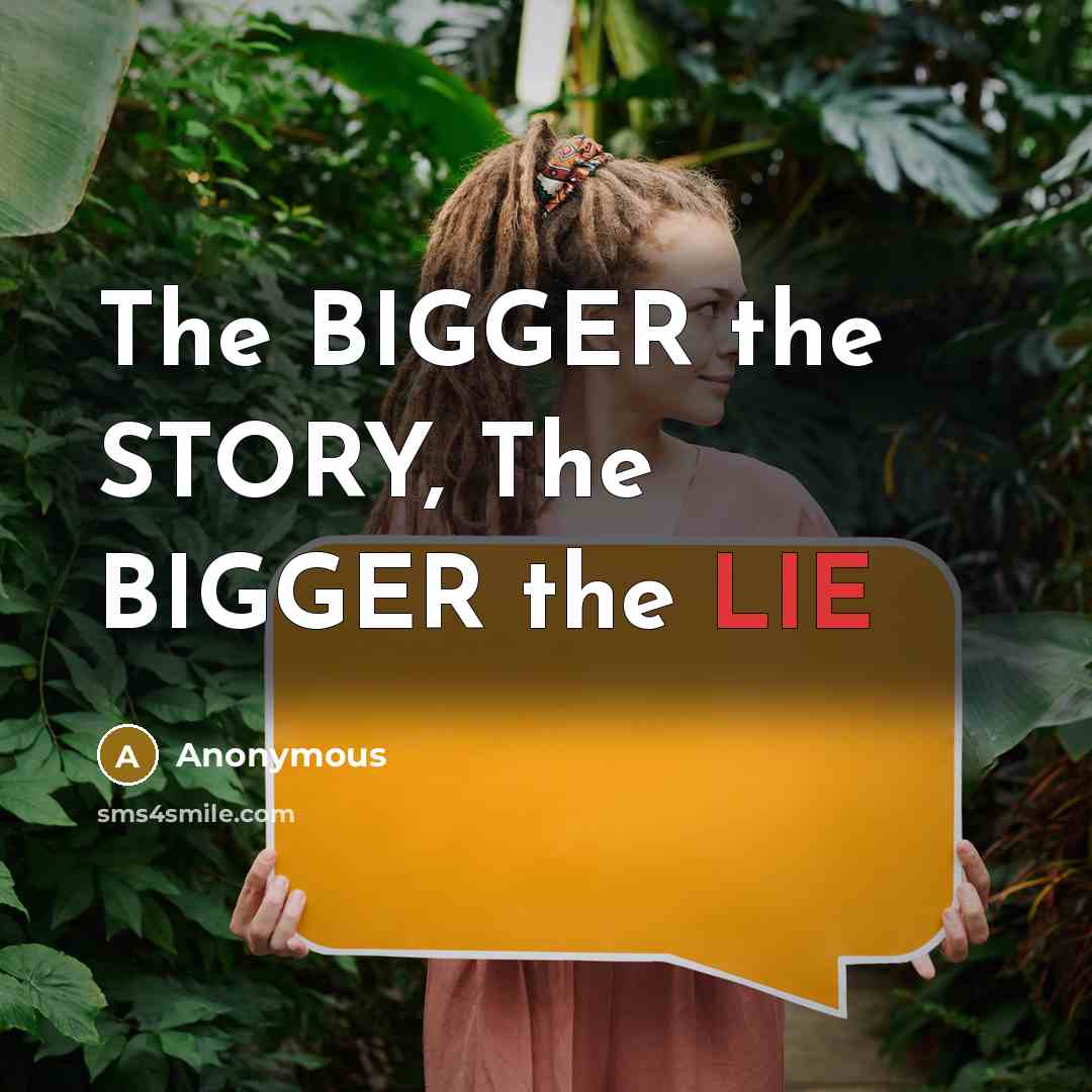 “The BIGGER the STORY, The BIGGER the LIE…” quote by Anonymous