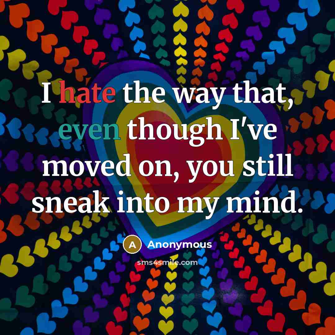 “I hate the way that, even though I've moved on,…” quote by Anonymous