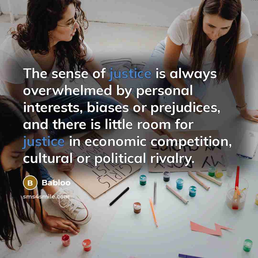 “The sense of justice is always overwhelmed by personal interests,…” quote by Babloo