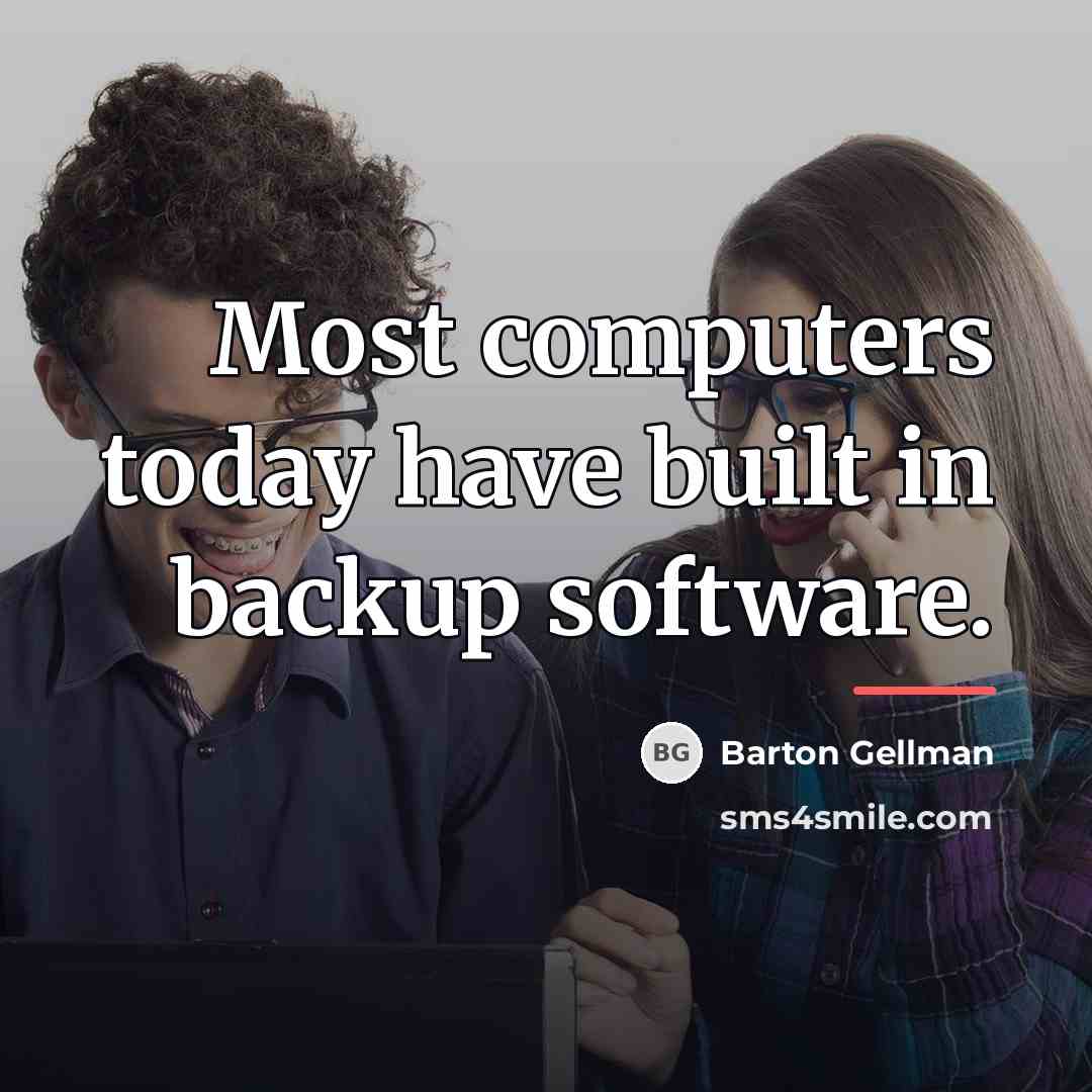 “Most computers today have built in backup software.…” quote by Barton Gellman