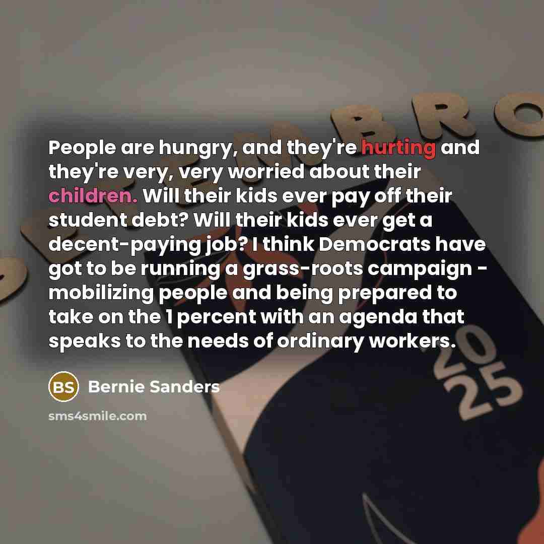 “People are hungry, and they're hurting and they're very, very…” quote by Bernie Sanders