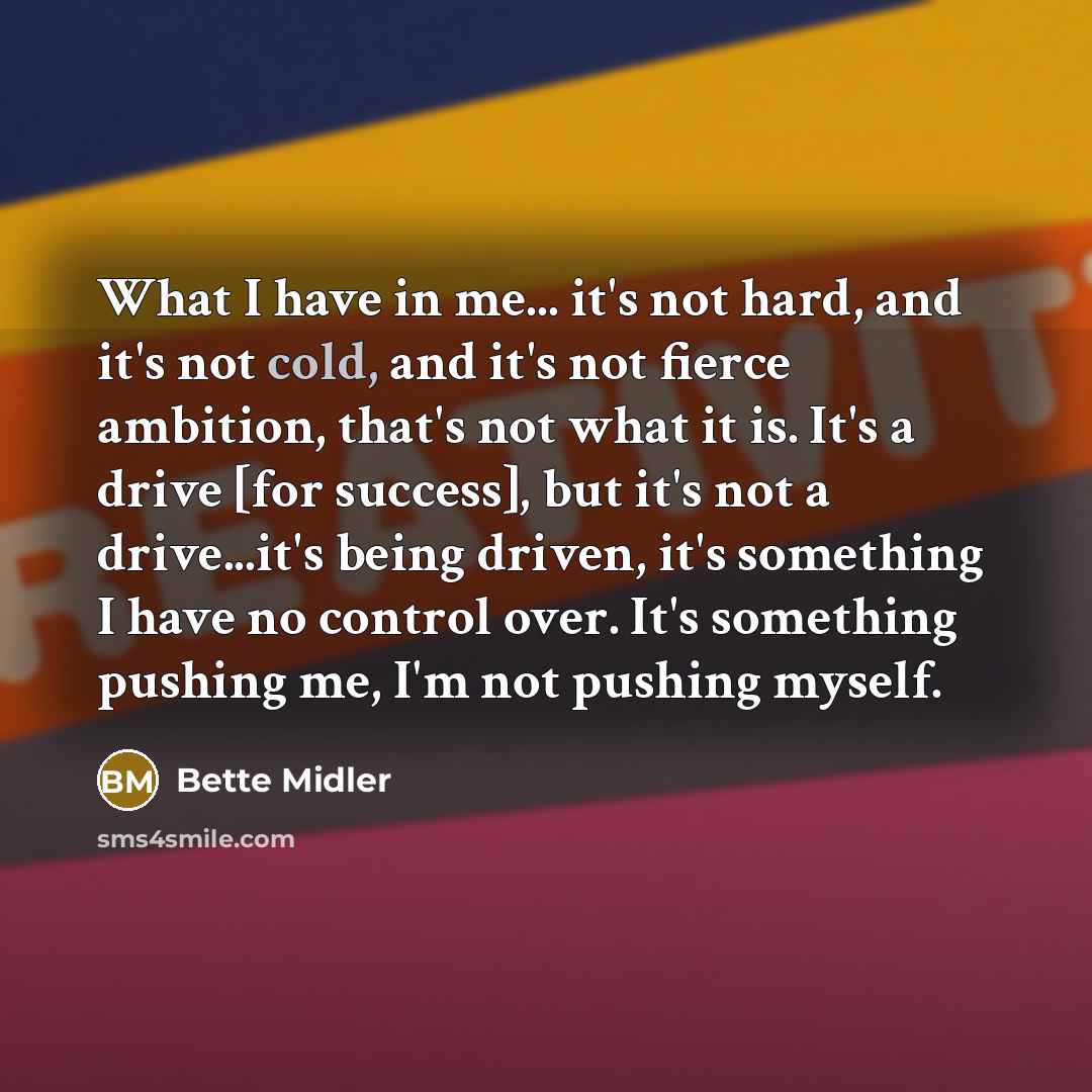 “What I have in me... it's not hard, and it's…” quote by Bette Midler