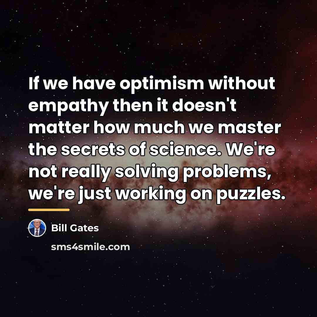 “If we have optimism without empathy then it doesn't matter…” quote by Bill Gates