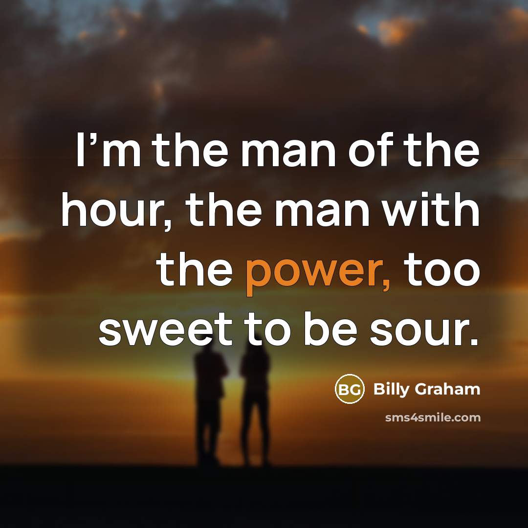 “I'm the man of the hour, the man with the…” quote by Billy Graham