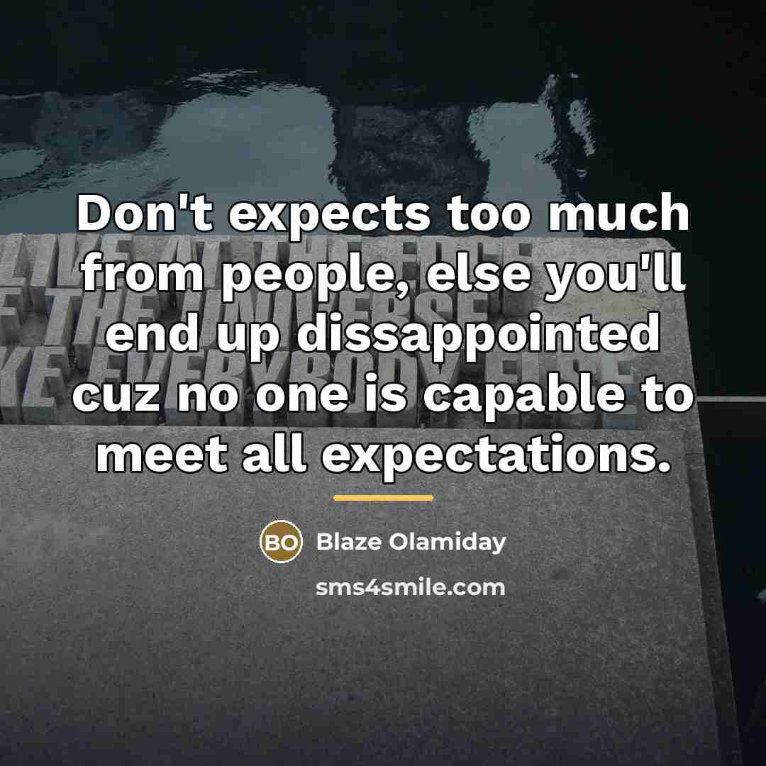 “Don't expects too much from people, else you'll end up…” quote by Blaze Olamiday