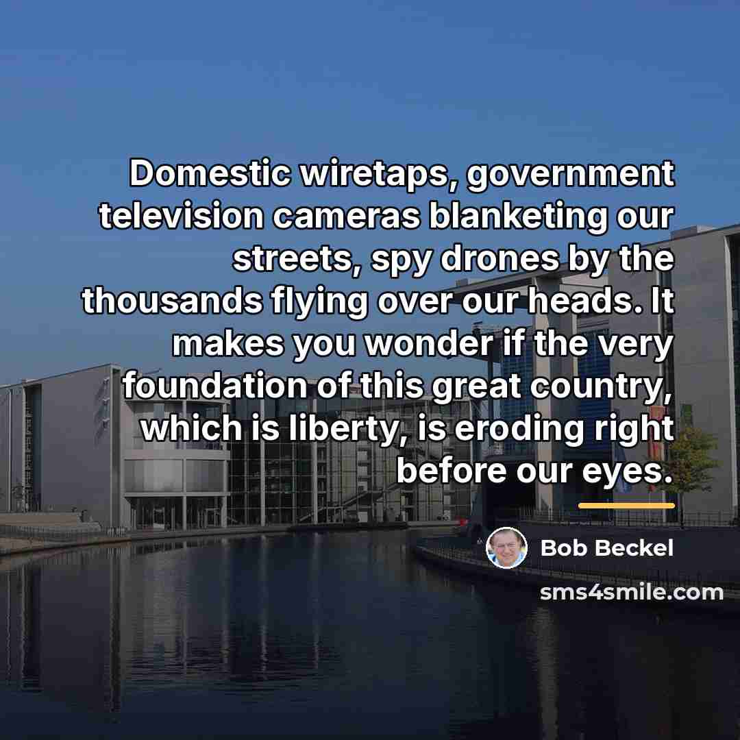 “Domestic wiretaps, government television cameras blanketing our streets, spy drones…” quote by Bob Beckel