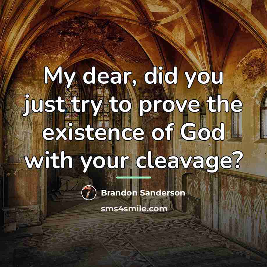 “My dear, did you just try to prove the existence…” quote by Brandon Sanderson