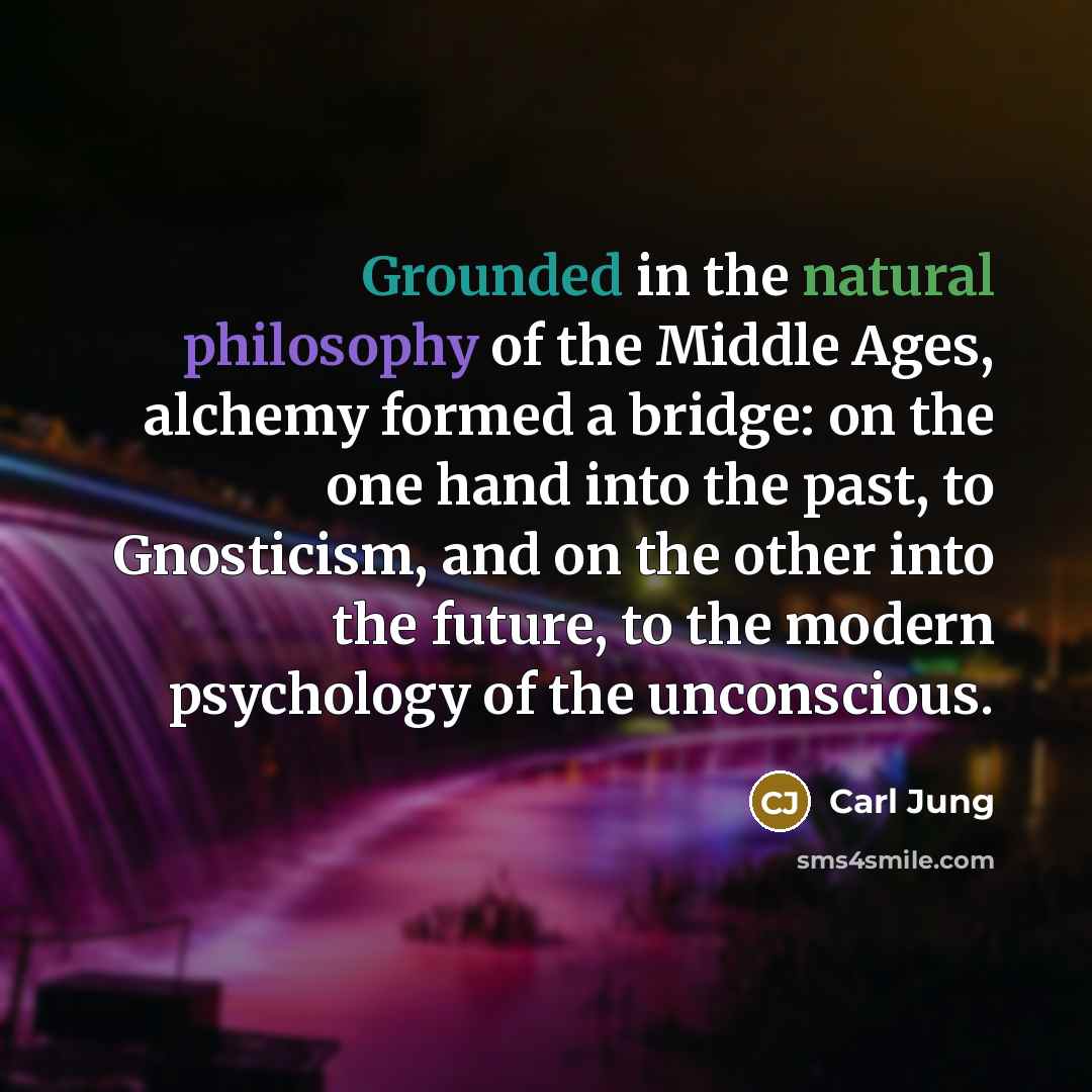 “Grounded in the natural philosophy of the Middle Ages, alchemy…” quote by Carl Jung
