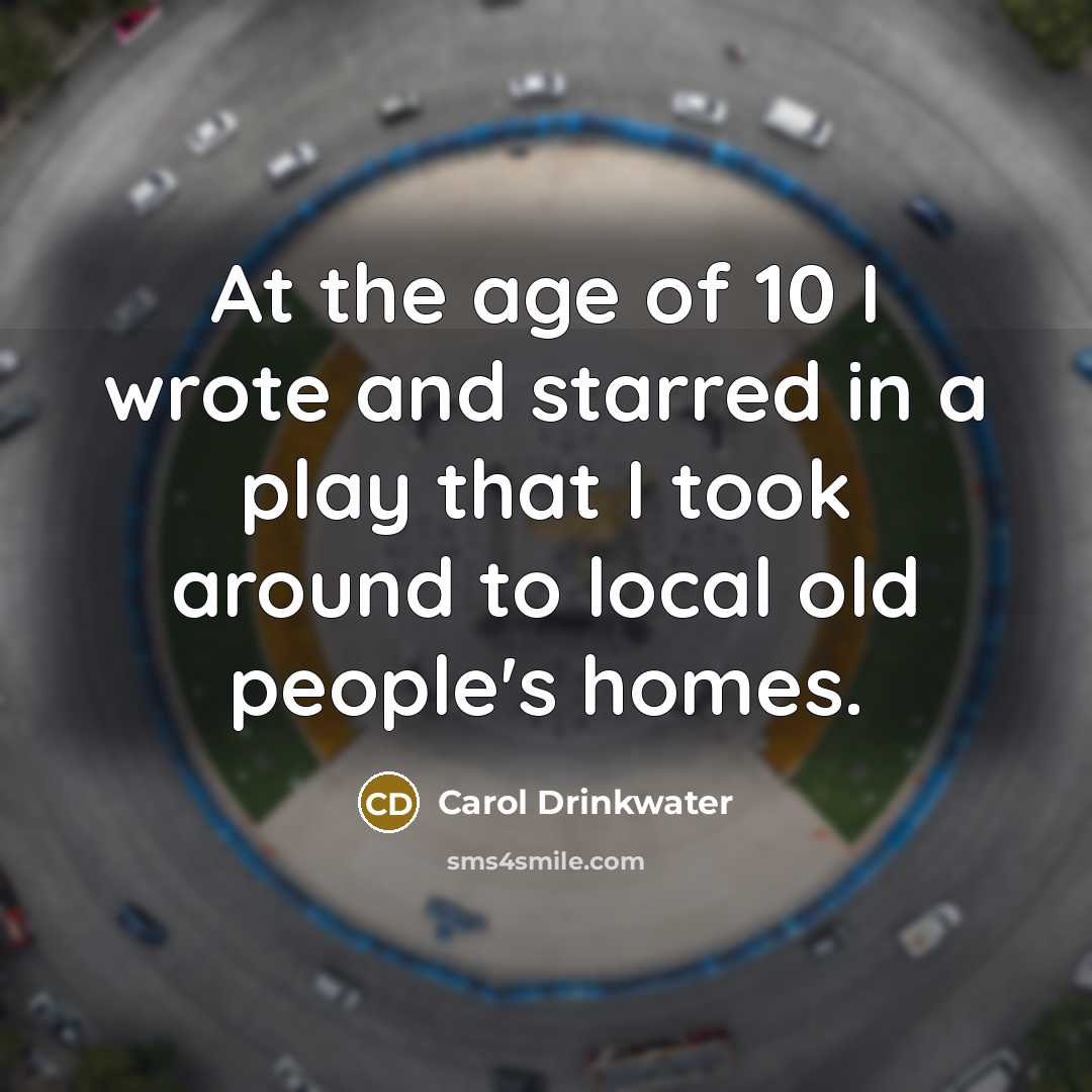 “At the age of 10 I wrote and starred in…” quote by Carol Drinkwater