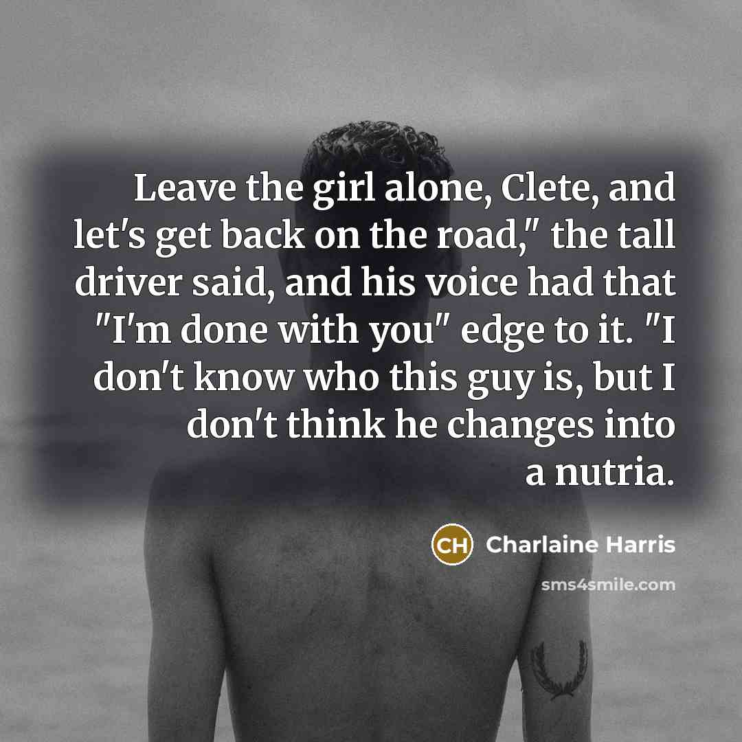 “Leave the girl alone, Clete, and let's get back on…” quote by Charlaine Harris