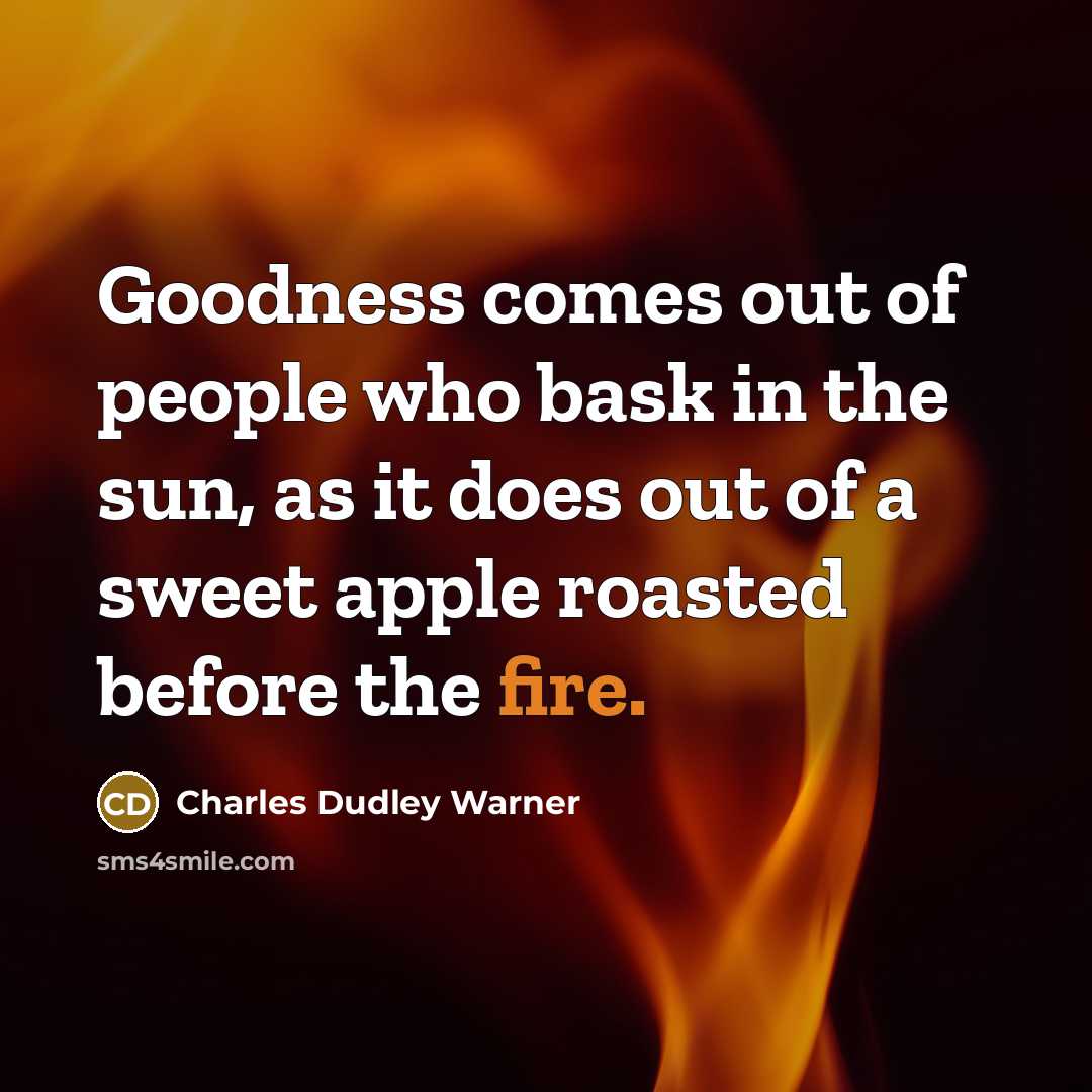 “Goodness comes out of people who bask in the sun,…” quote by Charles Dudley Warner
