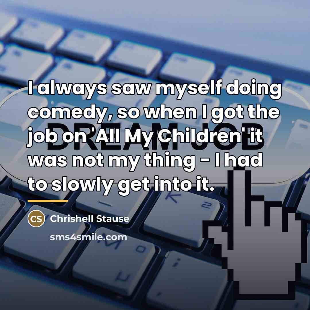“I always saw myself doing comedy, so when I got…” quote by Chrishell Stause