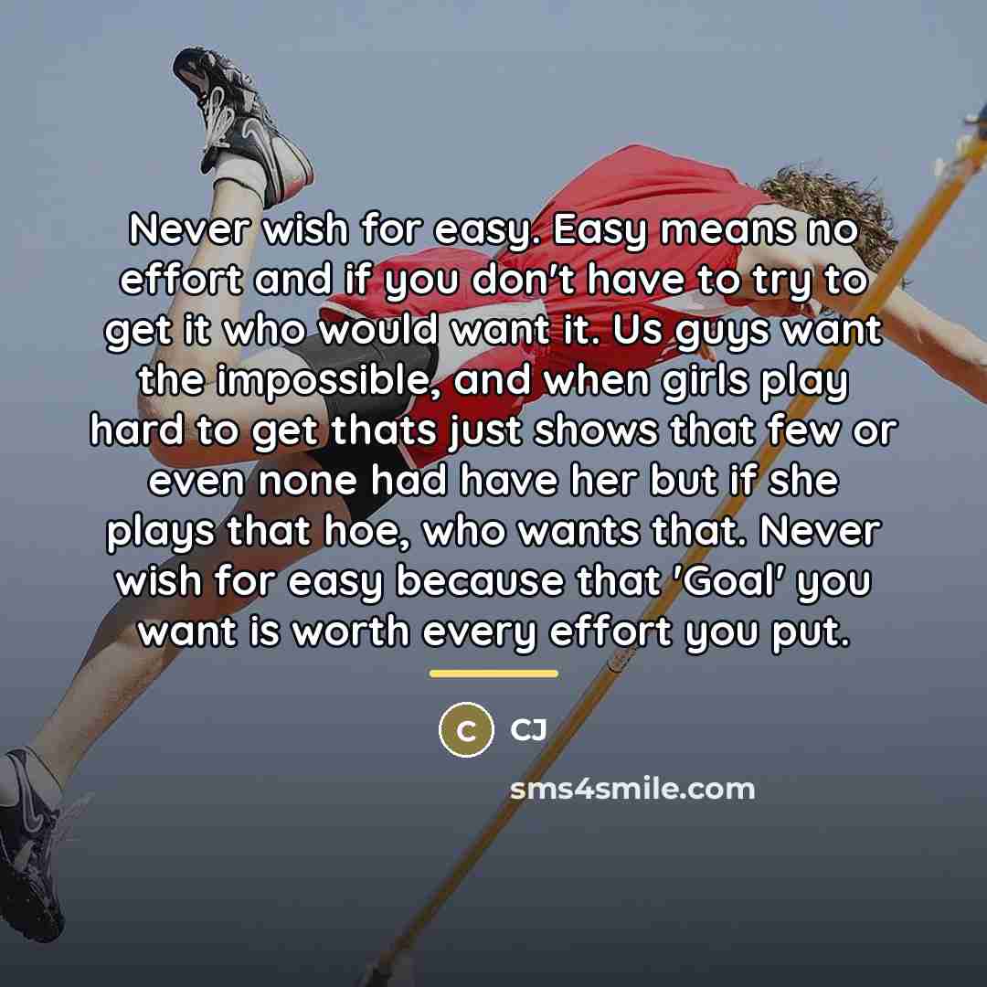 “Never wish for easy. Easy means no effort and if…” quote by CJ