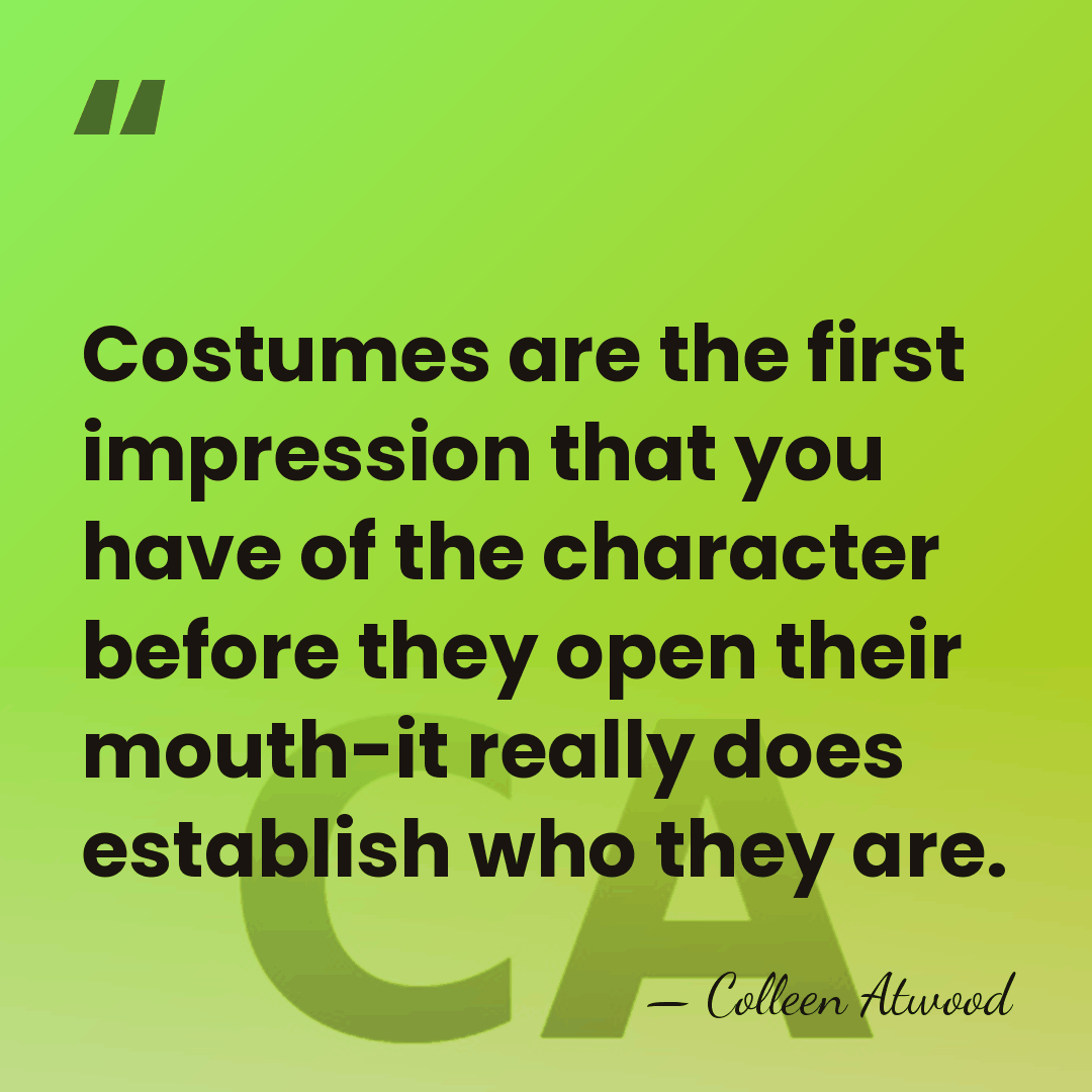 Costumes are the first impression that you have of the character before&hellip; - Colleen Atwood