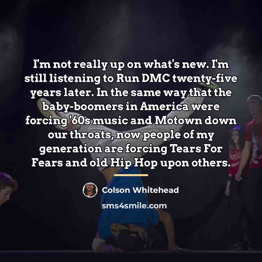 “I'm not really up on what's new. I'm still listening…” quote by Colson Whitehead