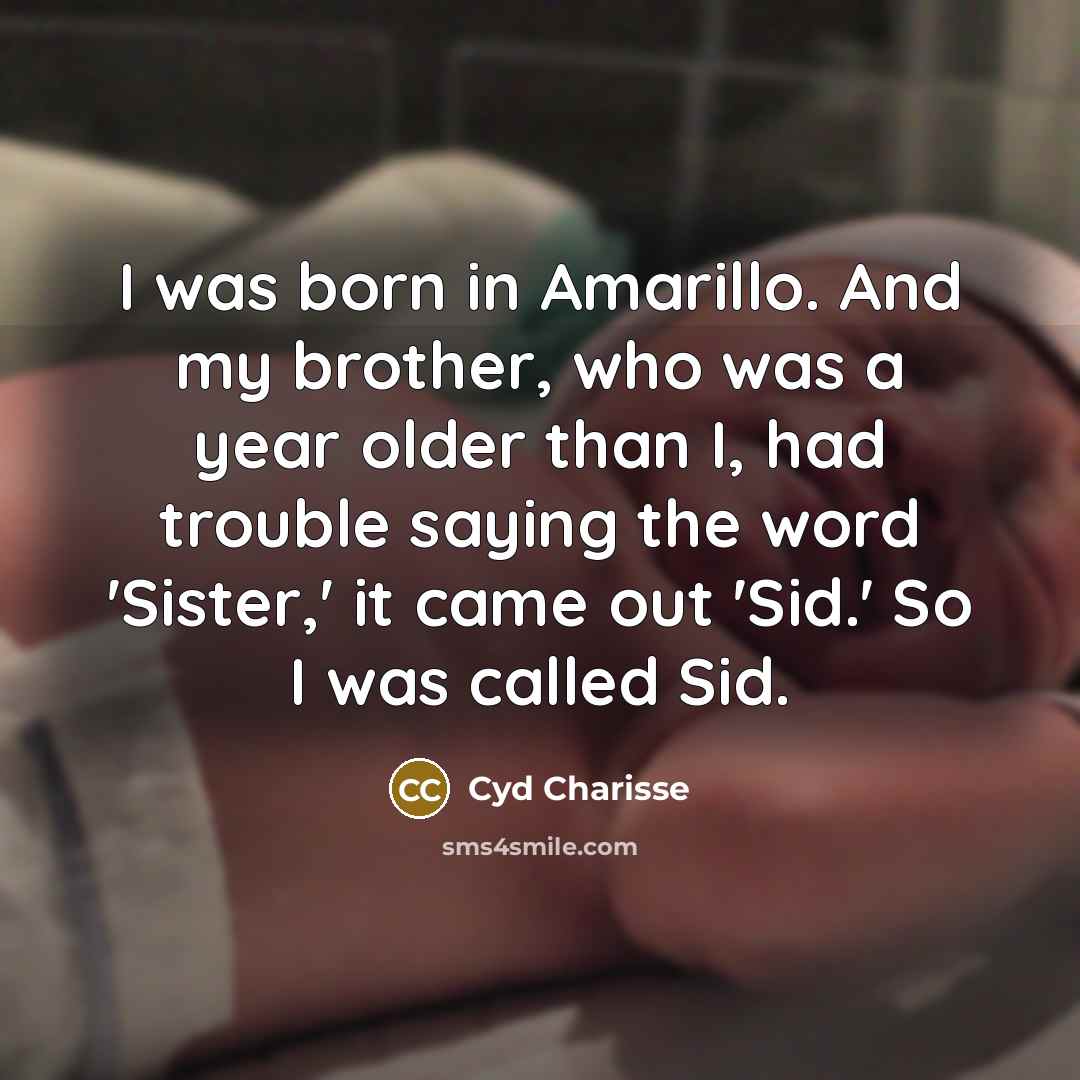 “I was born in Amarillo. And my brother, who was…” quote by Cyd Charisse