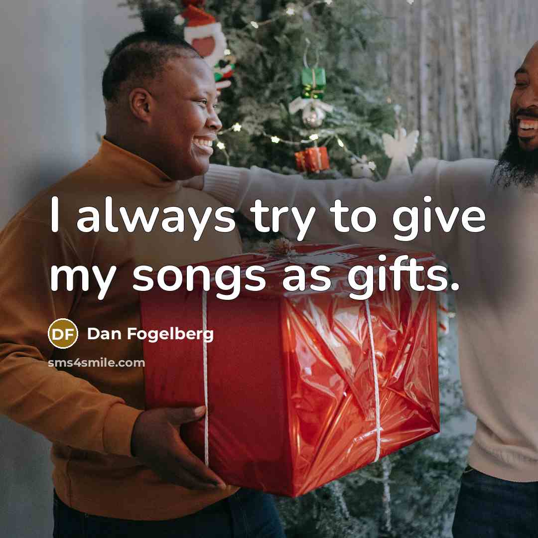 “I always try to give my songs as gifts.…” quote by Dan Fogelberg