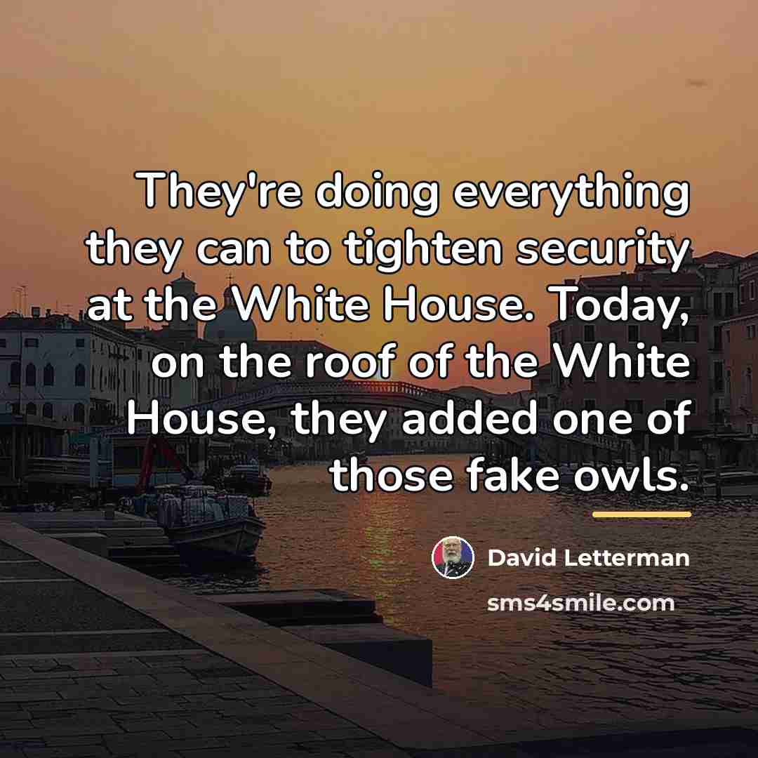 “They're doing everything they can to tighten security at the…” quote by David Letterman