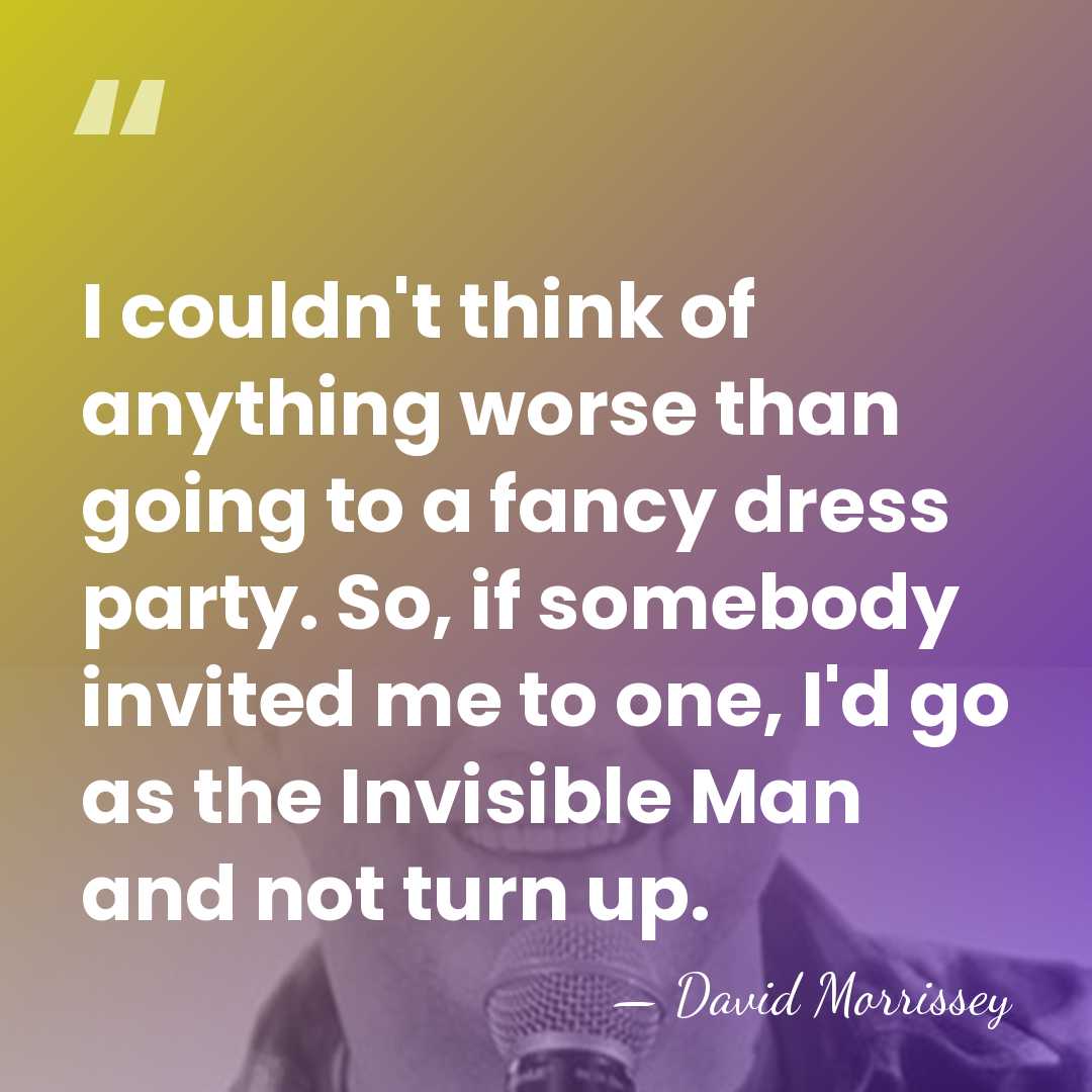 I couldn't think of anything worse than going to a fancy dress&hellip; - David Morrissey